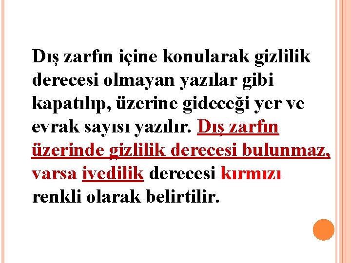 Dış zarfın içine konularak gizlilik derecesi olmayan yazılar gibi kapatılıp, üzerine gideceği yer Dış zarfın içine konularak gizlilik derecesi olmayan yazılar gibi kapatılıp, üzerine gideceği yer