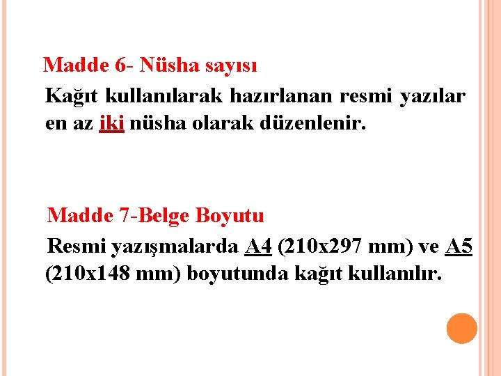 Madde 6 - Nüsha sayısı Kağıt kullanılarak hazırlanan resmi yazılar en az iki nüsha Madde 6 - Nüsha sayısı Kağıt kullanılarak hazırlanan resmi yazılar en az iki nüsha