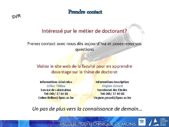 SVR Prendre contact Intéressé par le métier de doctorant? Prenez contact avec nous dès