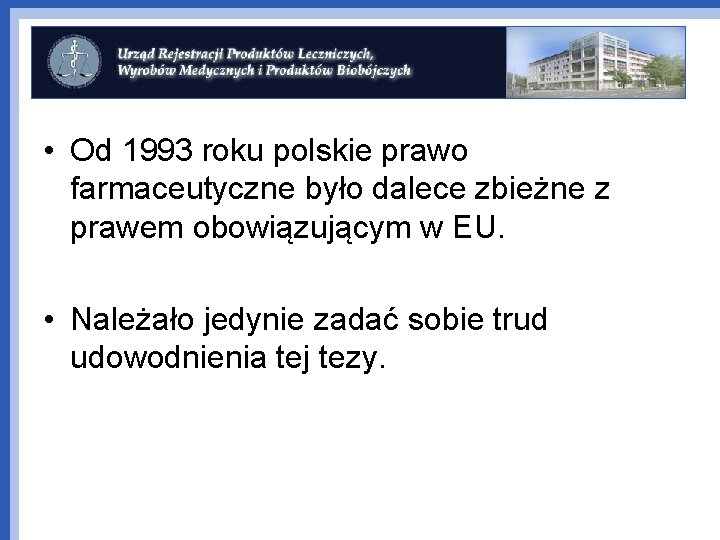  • Od 1993 roku polskie prawo farmaceutyczne było dalece zbieżne z prawem obowiązującym