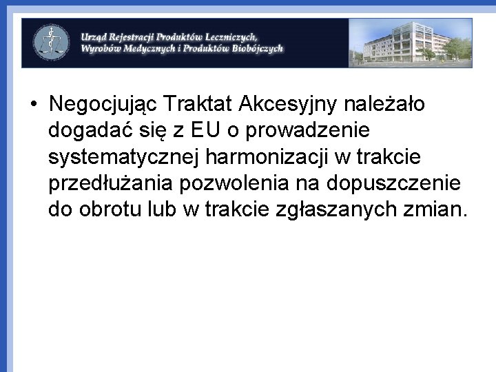  • Negocjując Traktat Akcesyjny należało dogadać się z EU o prowadzenie systematycznej harmonizacji