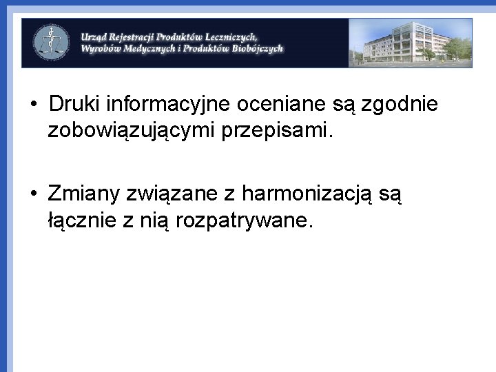  • Druki informacyjne oceniane są zgodnie zobowiązującymi przepisami. • Zmiany związane z harmonizacją