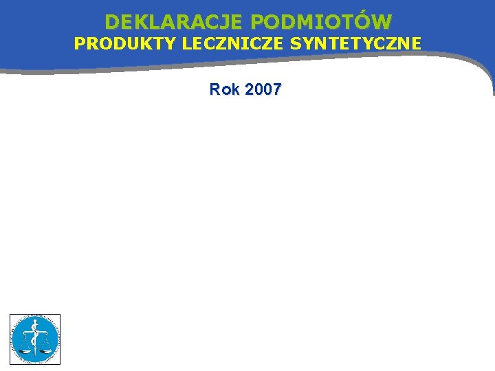 DEKLARACJE PODMIOTÓW PRODUKTY LECZNICZE SYNTETYCZNE Rok 2007 