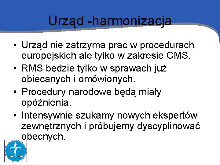 Urząd -harmonizacja • Urząd nie zatrzyma prac w procedurach europejskich ale tylko w zakresie