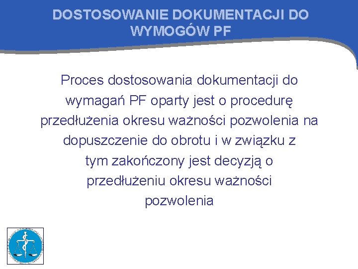 DOSTOSOWANIE DOKUMENTACJI DO WYMOGÓW PF Proces dostosowania dokumentacji do wymagań PF oparty jest o