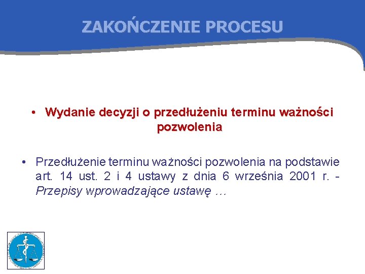 ZAKOŃCZENIE PROCESU • Wydanie decyzji o przedłużeniu terminu ważności pozwolenia • Przedłużenie terminu ważności