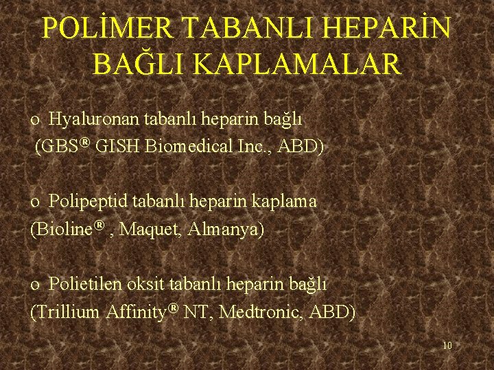 POLİMER TABANLI HEPARİN BAĞLI KAPLAMALAR o Hyaluronan tabanlı heparin bağlı (GBS® GISH Biomedical Inc.