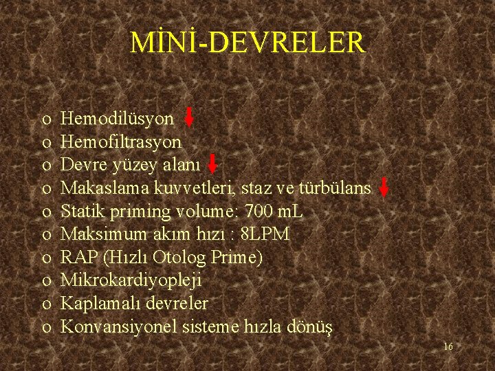 MİNİ-DEVRELER o o o o o Hemodilüsyon Hemofiltrasyon Devre yüzey alanı Makaslama kuvvetleri, staz