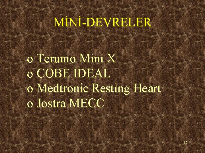 MİNİ-DEVRELER o Terumo Mini X o COBE IDEAL o Medtronic Resting Heart o Jostra