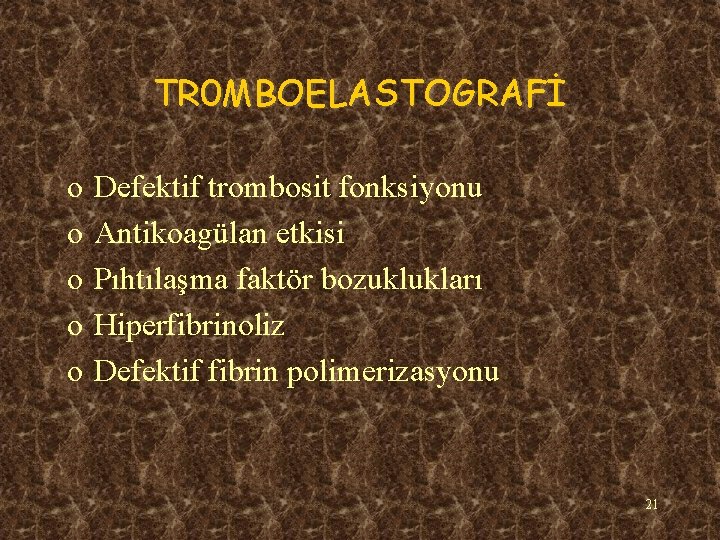 TR 0 MBOELASTOGRAFİ o o o Defektif trombosit fonksiyonu Antikoagülan etkisi Pıhtılaşma faktör bozuklukları