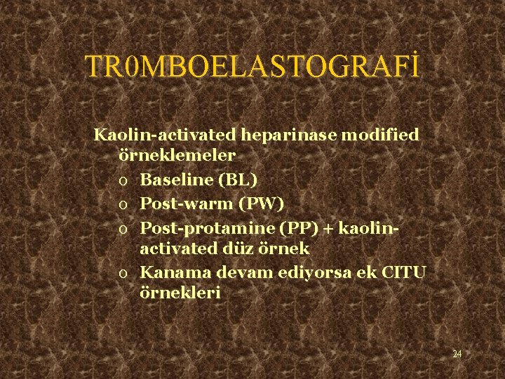 TR 0 MBOELASTOGRAFİ Kaolin-activated heparinase modified örneklemeler o Baseline (BL) o Post-warm (PW) o