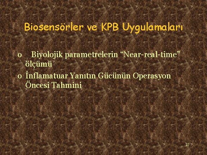 Biosensörler ve KPB Uygulamaları o Biyolojik parametrelerin “Near-real-time” ölçümü o İnflamatuar Yanıtın Gücünün Operasyon