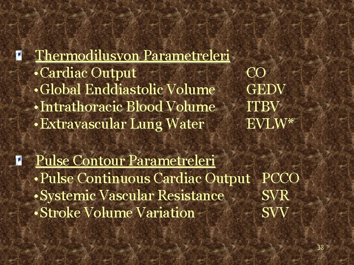 Thermodilusyon Parametreleri • Cardiac Output • Global Enddiastolic Volume • Intrathoracic Blood Volume •