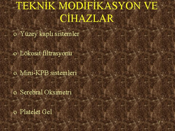 TEKNİK MODİFİKASYON VE CİHAZLAR o Yüzey kaplı sistemler o Lökosit filtrasyonu o Mini-KPB sistemleri