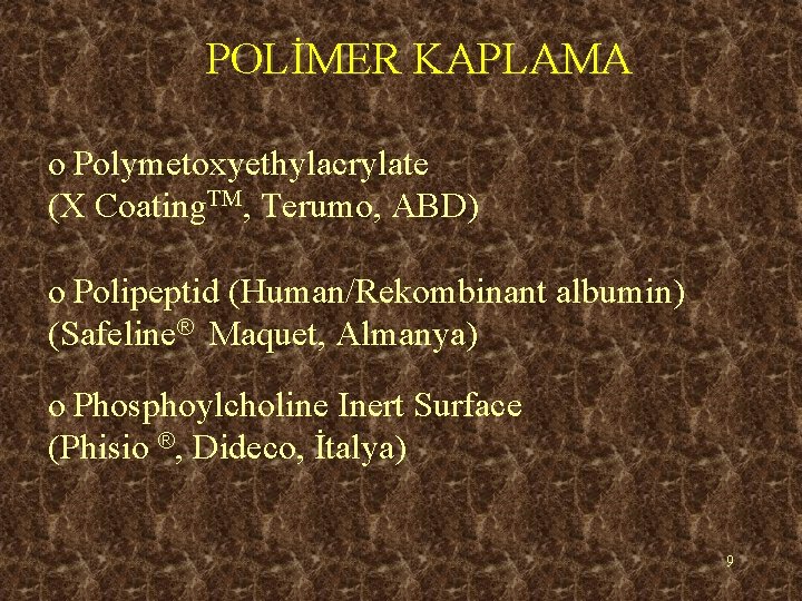 POLİMER KAPLAMA o Polymetoxyethylacrylate (X Coating. TM, Terumo, ABD) o Polipeptid (Human/Rekombinant albumin) (Safeline®