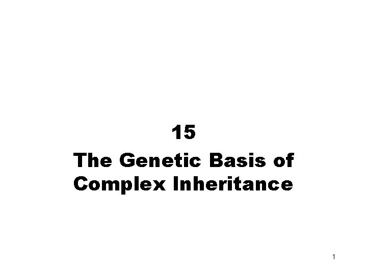 15 The Genetic Basis of Complex Inheritance 1 