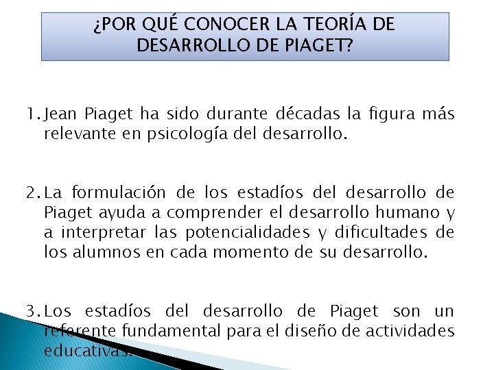 ¿POR QUÉ CONOCER LA TEORÍA DE DESARROLLO DE PIAGET? 1. Jean Piaget ha sido