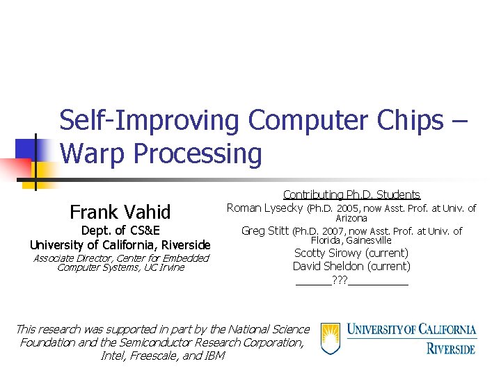 Self-Improving Computer Chips – Warp Processing Frank Vahid Dept. of CS&E University of California,