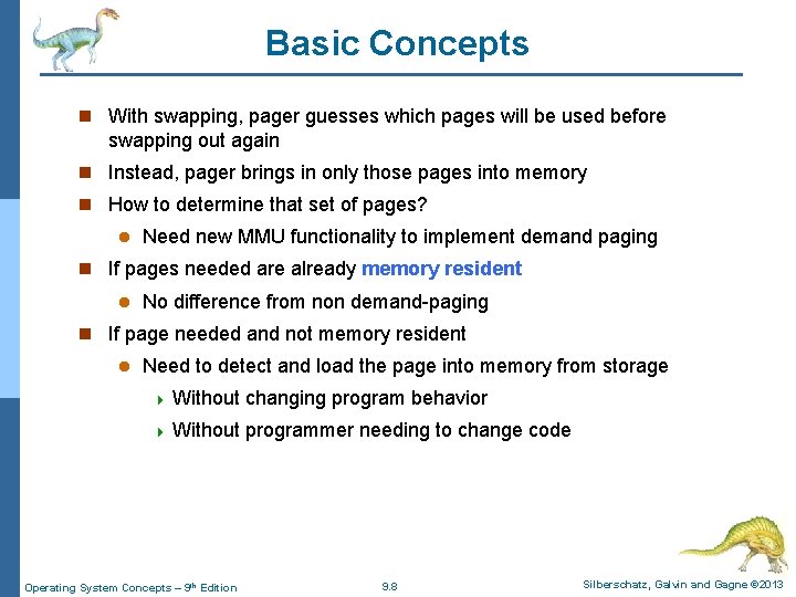 Basic Concepts n With swapping, pager guesses which pages will be used before swapping