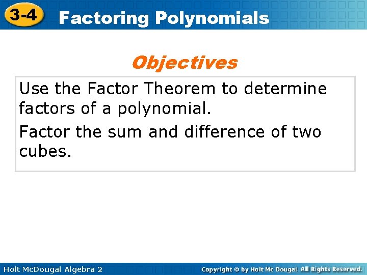 3 -4 Factoring Polynomials Objectives Use the Factor Theorem to determine factors of a