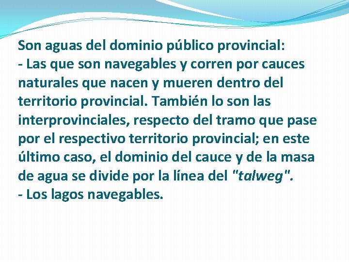Son aguas del dominio público provincial: - Las que son navegables y corren por
