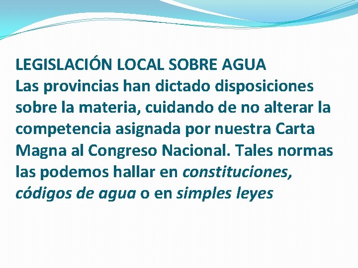 LEGISLACIÓN LOCAL SOBRE AGUA Las provincias han dictado disposiciones sobre la materia, cuidando de