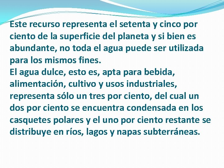 Este recurso representa el setenta y cinco por ciento de la superficie del planeta