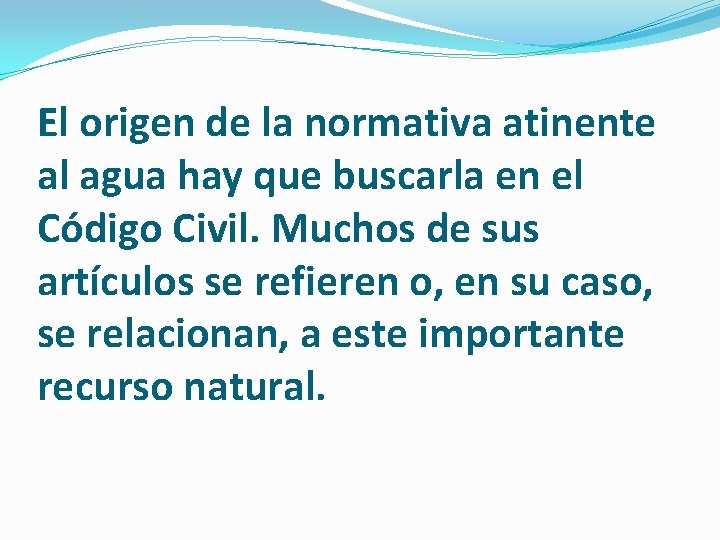 El origen de la normativa atinente al agua hay que buscarla en el Código