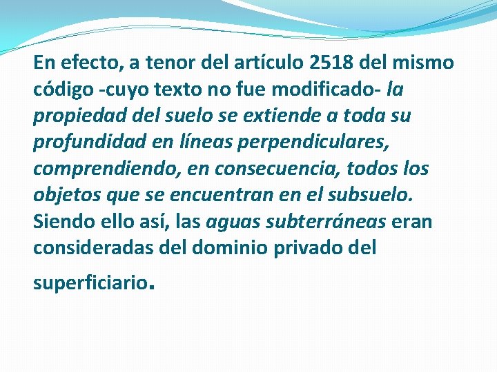 En efecto, a tenor del artículo 2518 del mismo código -cuyo texto no fue