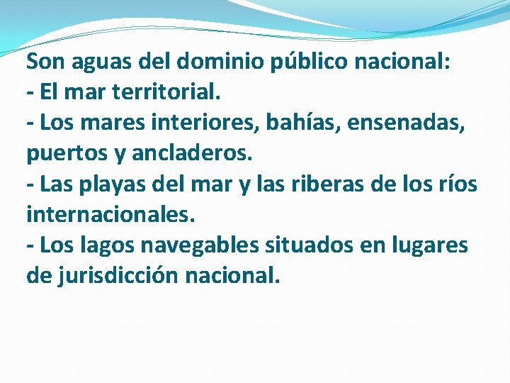 Son aguas del dominio público nacional: - El mar territorial. - Los mares interiores,