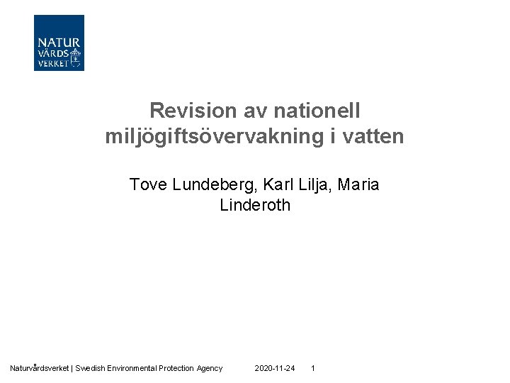 Revision av nationell miljögiftsövervakning i vatten Tove Lundeberg, Karl Lilja, Maria Linderoth Naturvårdsverket |