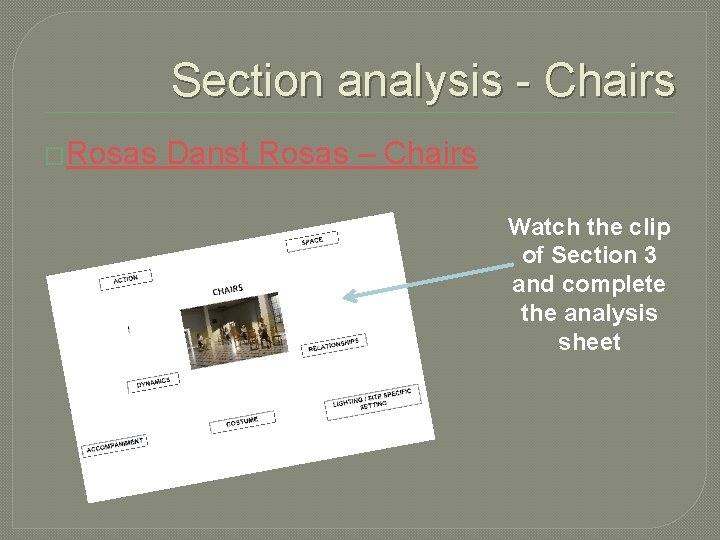 Section analysis - Chairs �Rosas Danst Rosas – Chairs Watch the clip of Section