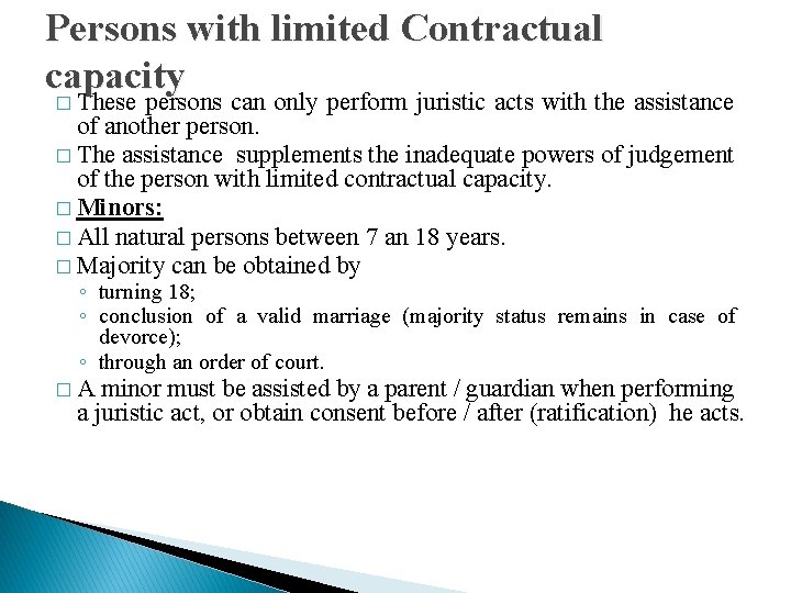 Persons with limited Contractual capacity � These persons can only perform juristic acts with