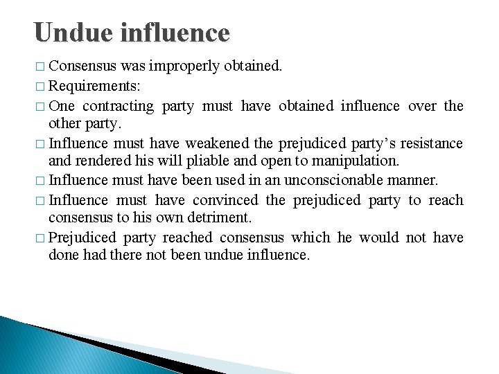 Undue influence � Consensus was improperly obtained. � Requirements: � One contracting party must