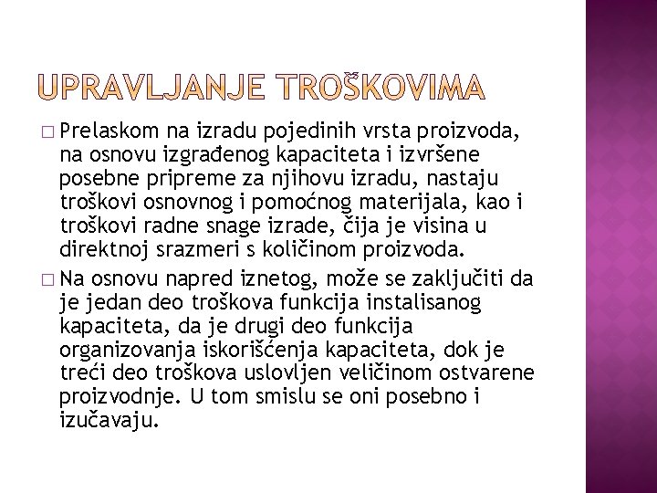 � Prelaskom na izradu pojedinih vrsta proizvoda, na osnovu izgrađenog kapaciteta i izvršene posebne