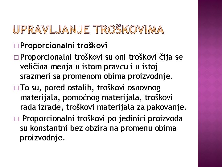 � Proporcionalni troškovi su oni troškovi čija se veličina menja u istom pravcu i