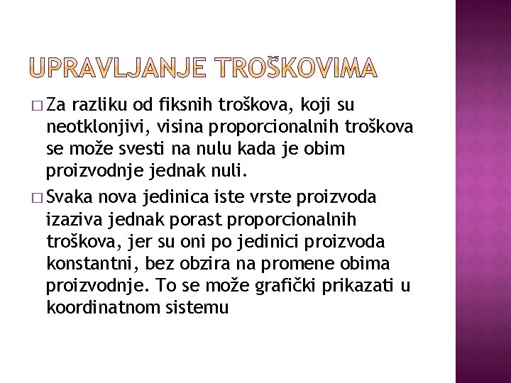 � Za razliku od fiksnih troškova, koji su neotklonjivi, visina proporcionalnih troškova se može