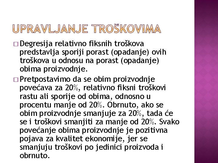 � Degresija relativno fiksnih troškova predstavlja sporiji porast (opadanje) ovih troškova u odnosu na