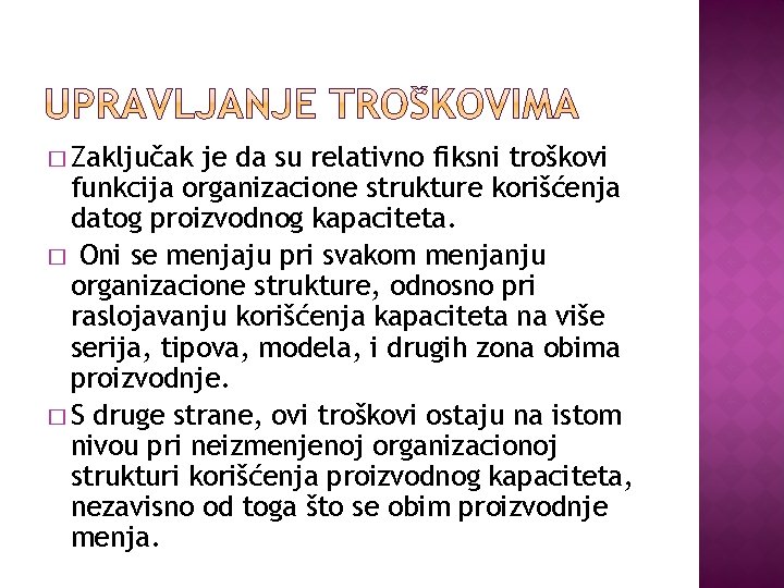 � Zaključak je da su relativno fiksni troškovi funkcija organizacione strukture korišćenja datog proizvodnog