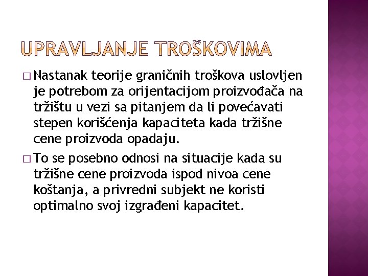 � Nastanak teorije graničnih troškova uslovljen je potrebom za orijentacijom proizvođača na tržištu u