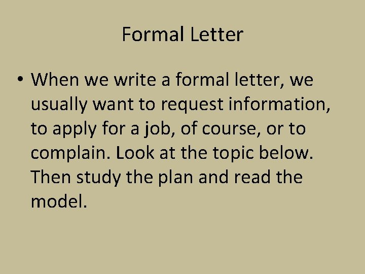Formal Letter • When we write a formal letter, we usually want to request
