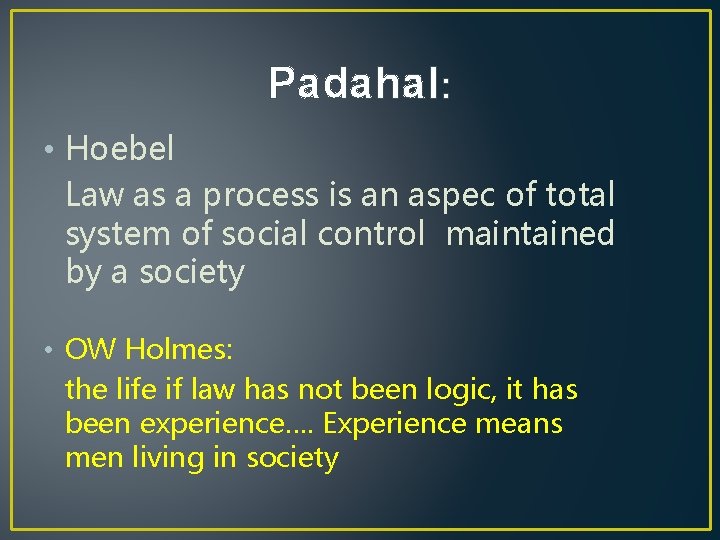 Padahal: • Hoebel Law as a process is an aspec of total system of