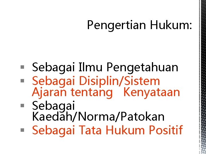 Pengertian Hukum: § Sebagai Ilmu Pengetahuan § Sebagai Disiplin/Sistem Ajaran tentang Kenyataan § Sebagai