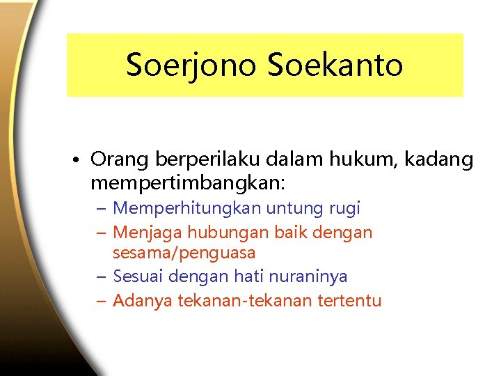 Soerjono Soekanto • Orang berperilaku dalam hukum, kadang mempertimbangkan: – Memperhitungkan untung rugi –