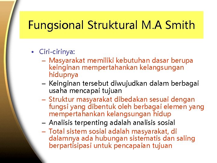 Fungsional Struktural M. A Smith • Ciri-cirinya: – Masyarakat memiliki kebutuhan dasar berupa keinginan