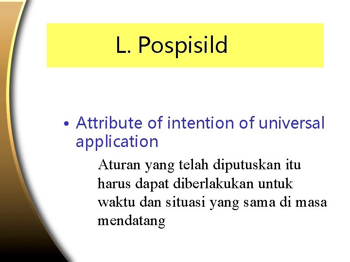 L. Pospisild • Attribute of intention of universal application Aturan yang telah diputuskan itu