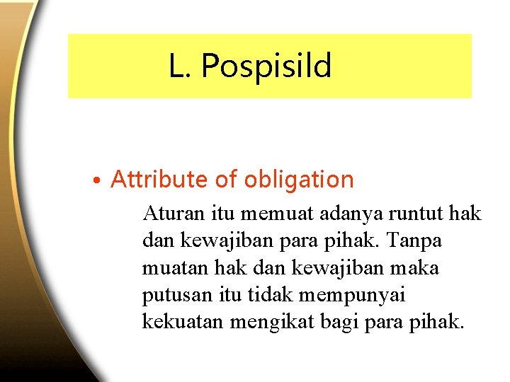 L. Pospisild • Attribute of obligation Aturan itu memuat adanya runtut hak dan kewajiban