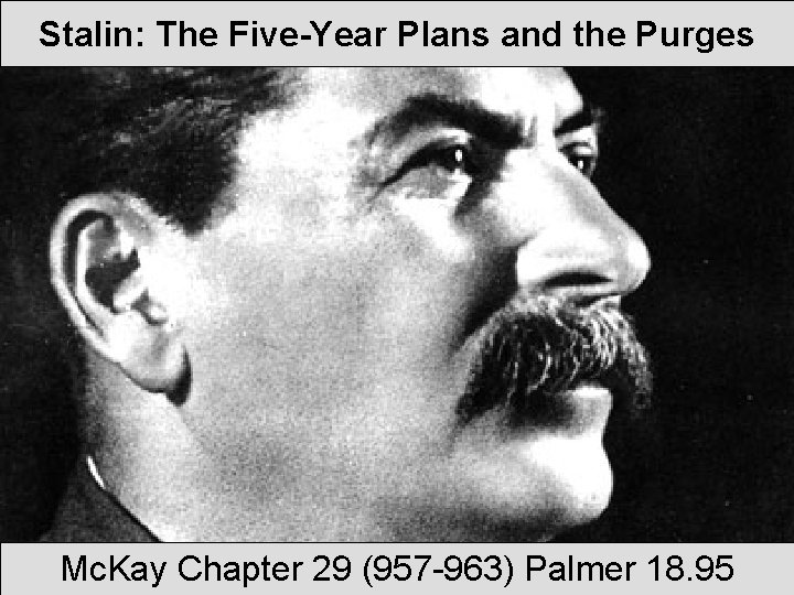 Stalin: The Five-Year Plans and the Purges Mc. Kay Chapter 29 (957 -963) Palmer