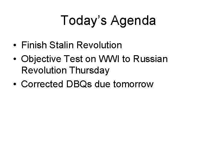 Today’s Agenda • Finish Stalin Revolution • Objective Test on WWI to Russian Revolution