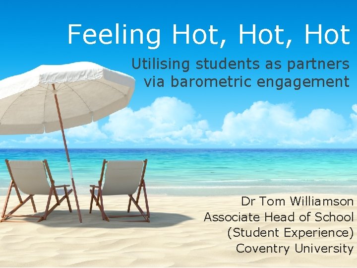 Feeling Hot, Hot Utilising students as partners via barometric engagement Dr Tom Williamson Associate